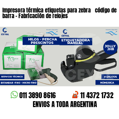 Impresora térmica etiquetas para zebra  código de barra - Fabricación de relojes